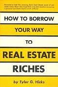 How
to Borrow Your Way to Real Estate Riches